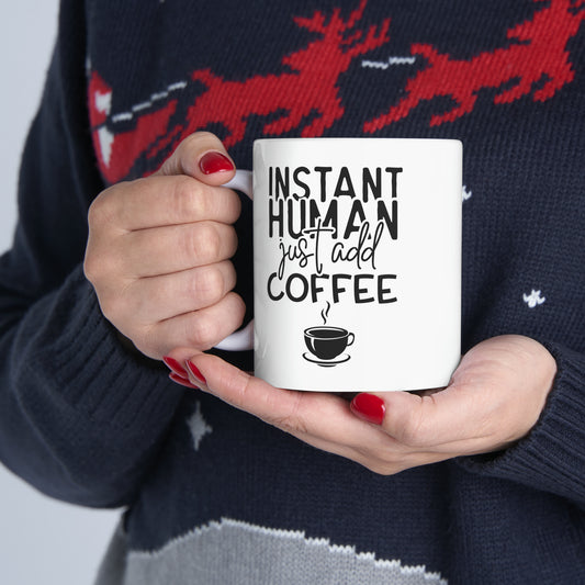 Instant Human, Ceramic Mug, 11oz